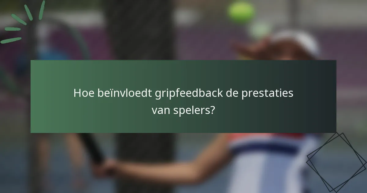 Hoe beïnvloedt gripfeedback de prestaties van spelers?