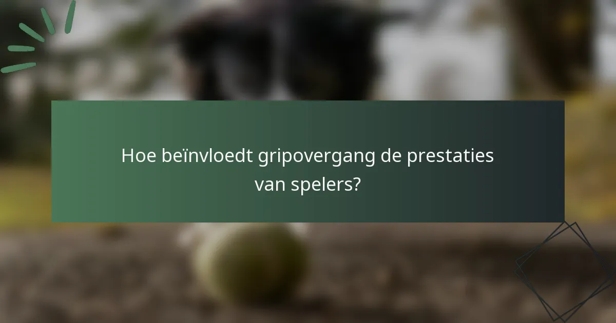 Hoe beïnvloedt gripovergang de prestaties van spelers?