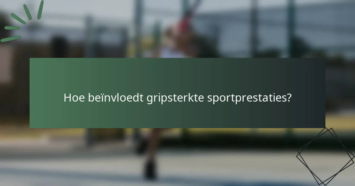 Hoe beïnvloedt gripsterkte sportprestaties?