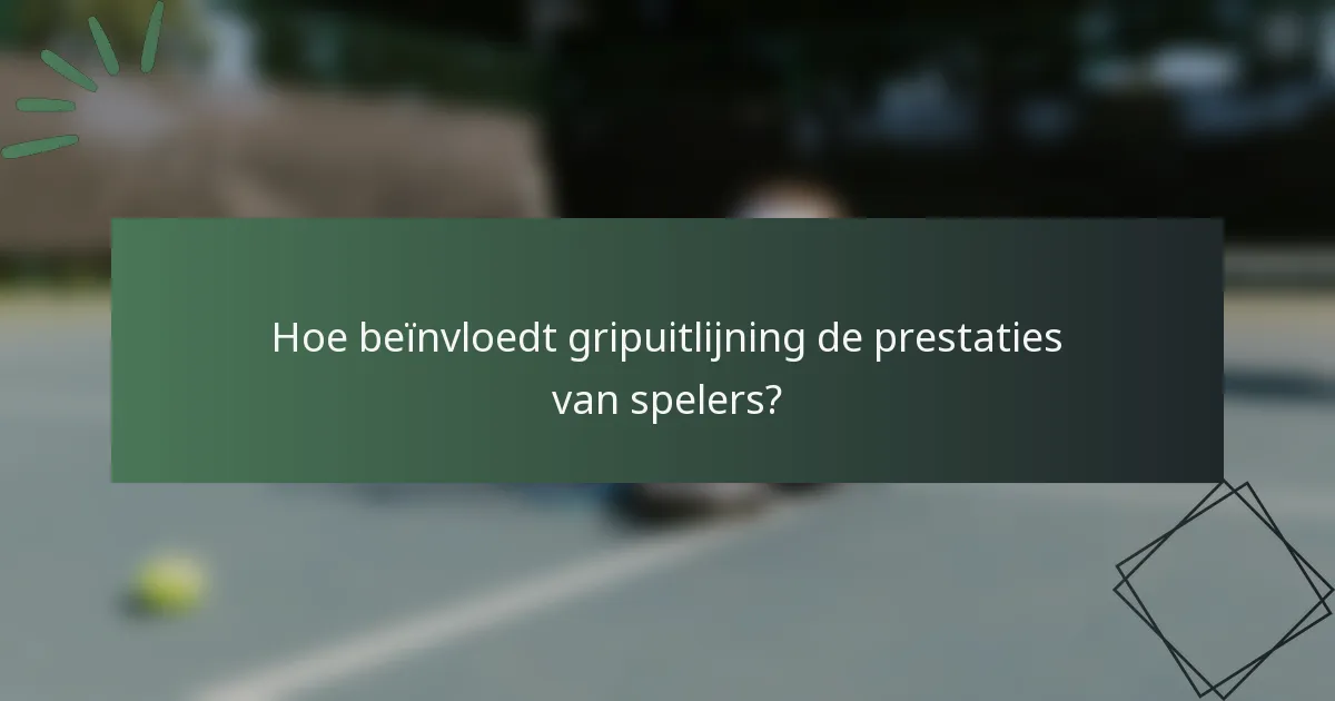 Hoe beïnvloedt gripuitlijning de prestaties van spelers?