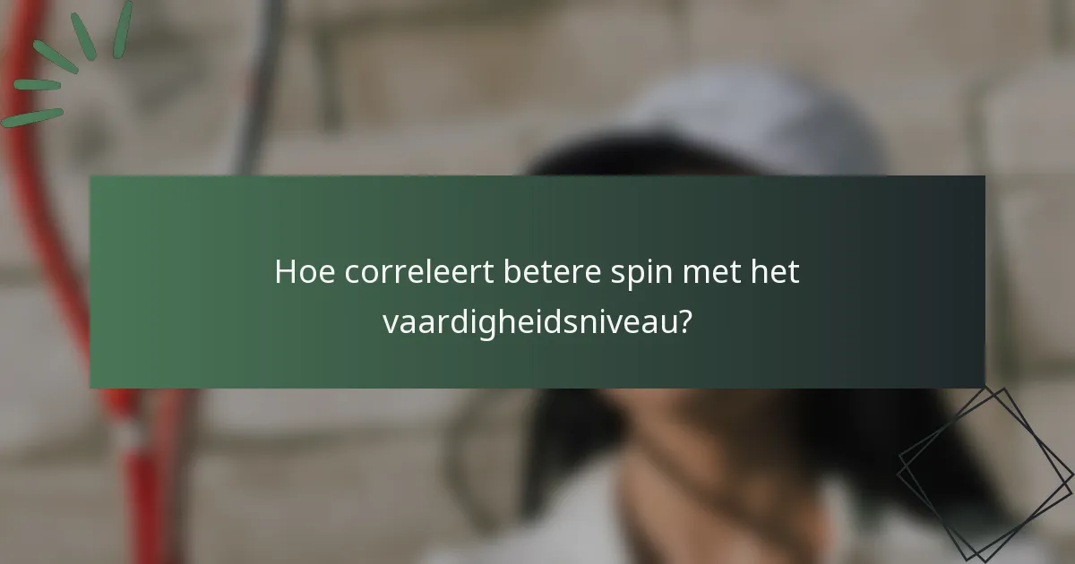 Hoe correleert betere spin met het vaardigheidsniveau?