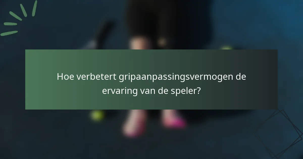 Hoe verbetert gripaanpassingsvermogen de ervaring van de speler?