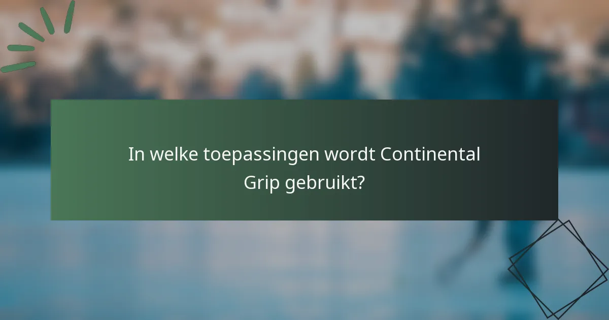 In welke toepassingen wordt Continental Grip gebruikt?