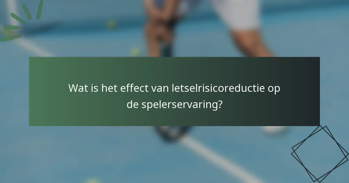 Wat is het effect van letselrisicoreductie op de spelerservaring?