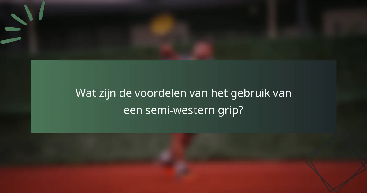 Wat zijn de voordelen van het gebruik van een semi-western grip?