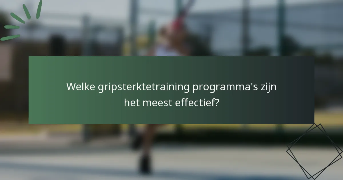 Welke gripsterktetraining programma's zijn het meest effectief?