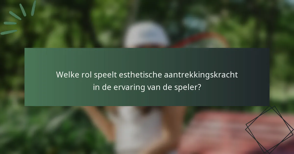 Welke rol speelt esthetische aantrekkingskracht in de ervaring van de speler?