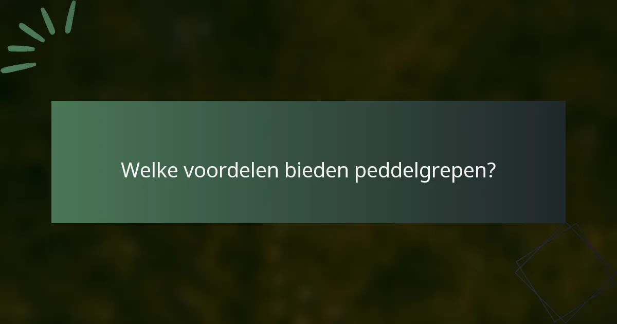 Welke voordelen bieden peddelgrepen?